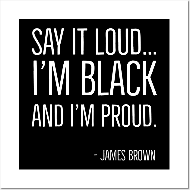 Say It Loud...I'm Black and I'm Proud, James Brown, Black History, African American, Black Music Wall Art by UrbanLifeApparel